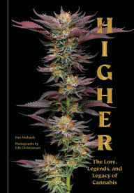 Online free ebook downloads Higher: The Lore, Legends, and Legacy of Cannabis by Dan Michaels, Erik Christiansen CHM iBook (English literature) 9781984861238