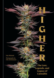 Title: Higher: The Lore, Legends, and Legacy of Cannabis, Author: Dan Michaels