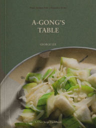 Free download ebooks for ipod touch A-Gong's Table: Vegan Recipes from a Taiwanese Home (A Chez Jorge Cookbook)