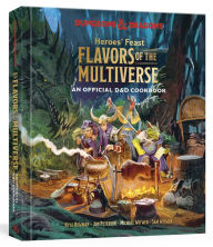 Title: Heroes' Feast Flavors of the Multiverse: An Official D&D Cookbook, Author: Kyle Newman