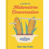 Search download books isbn A Guide to Midwestern Conversation by Taylor Kay Phillips, Taylor Kay Phillips RTF iBook (English Edition) 9781984861337