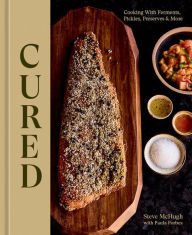 Title: Cured: Cooking with Ferments, Pickles, Preserves & More, Author: Steve McHugh
