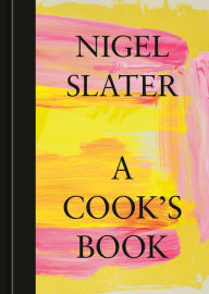 Best audio book to download A Cook's Book: The Essential Nigel Slater [A Cookbook] by Nigel Slater, Nigel Slater  9781984861696