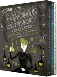 Title: The Women Who Make History Collection [3-Book Boxed Set]: Women in Science, Women in Sports, Women in Art, Author: Rachel Ignotofsky