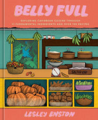 Title: Belly Full: Exploring Caribbean Cuisine through 11 Fundamental Ingredients and over 100 Recipes [A Cookbook], Author: Lesley Enston