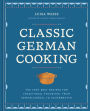 Classic German Cooking: The Very Best Recipes for Traditional Favorites, from Semmelknödel to Sauerbraten