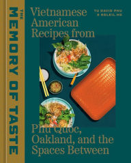 Title: The Memory of Taste: Vietnamese American Recipes from Phú Quoc, Oakland, and the Spaces Between [A Cookbook], Author: Tu David Phu