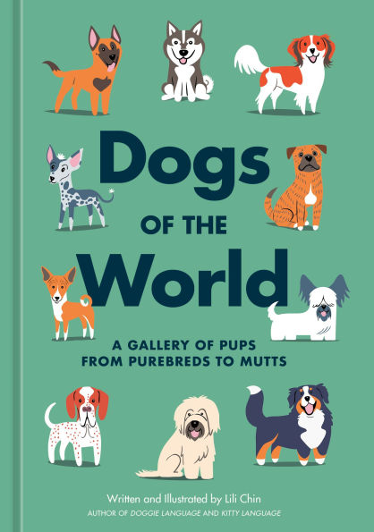 Dogs of the World: A Gallery Pups from Purebreds to Mutts [A Dog Breed Book]