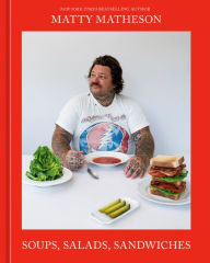 Title: Matty Matheson: Soups, Salads, Sandwiches: A Cookbook, Author: Matty Matheson