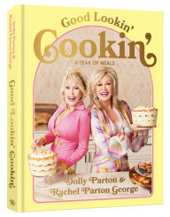 Books downloads mp3 Good Lookin' Cookin': A Year of Meals - A Lifetime of Family, Friends, and Food [A Cookbook]  by Dolly Parton, Rachel Parton George 9781984863164 (English literature)