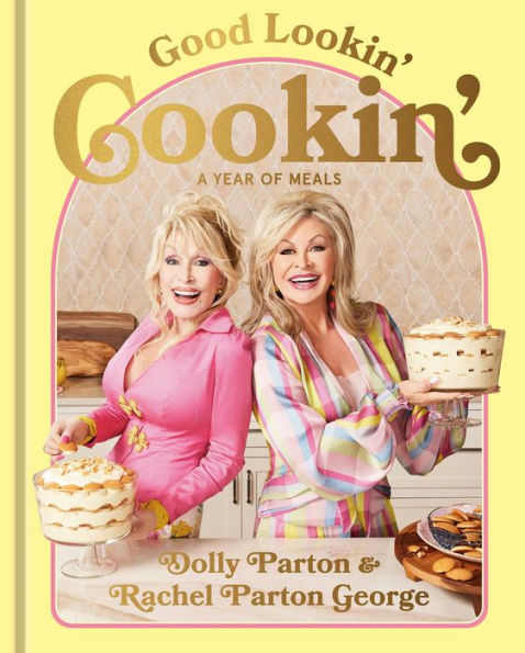 Good Lookin' Cookin': A Year of Meals - A Lifetime of Family, Friends, and Food