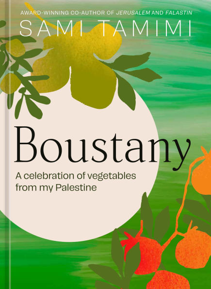Boustany: A Celebration of Vegetables from my Palestine [A Cookbook]