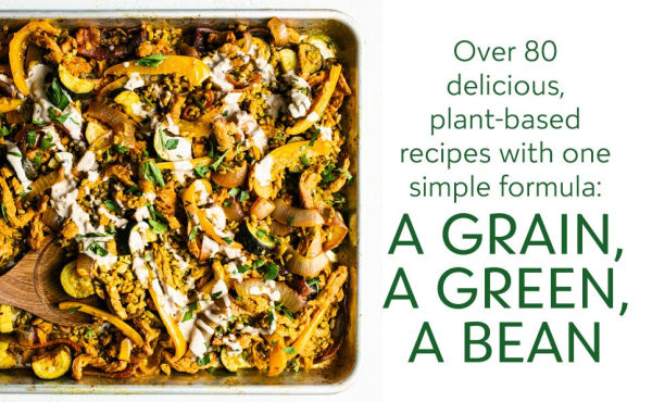 a Grain, Green, Bean: One Simple Formula, Countless Meatless Meals [A Plant-Based Cookbook]