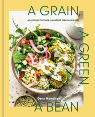 Title: A Grain, a Green, a Bean: One Simple Formula, Countless Meatless Meals [A Plant-Based Cookbook], Author: Gena Hamshaw