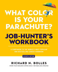 Title: What Color Is Your Parachute? Job-Hunter's Workbook, Seventh Edition: A Companion to the World's Most Popular and Bestselling Career Handbook, Author: Richard N. Bolles
