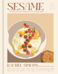 Title: Sesame: Global Recipes + Stories of an Ancient Seed [A Cookbook], Author: Rachel Simons