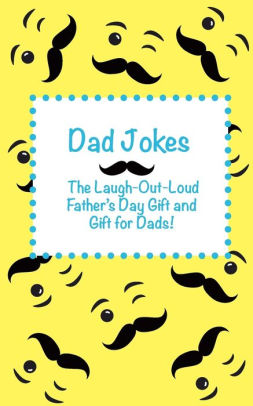 Download Dad Jokes The Laugh Out Loud Fathers Day Gift Gift For Dads And Gift For Grandpas By Joke Books For Kids Paperback Barnes Noble