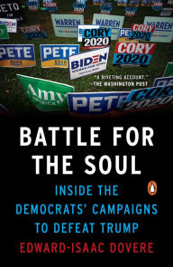 Title: Battle for the Soul: Inside the Democrats' Campaigns to Defeat Trump, Author: Edward-Isaac Dovere