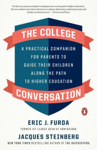 Title: The College Conversation: A Practical Companion for Parents to Guide Their Children Along the Path to Higher Education, Author: Eric J. Furda