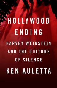 Title: Hollywood Ending: Harvey Weinstein and the Culture of Silence, Author: Ken Auletta