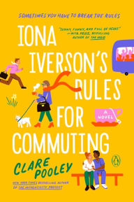 Title: Iona Iverson's Rules for Commuting: A Novel, Author: Clare Pooley