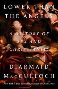 Title: Lower than the Angels: A History of Sex and Christianity, Author: Diarmaid MacCulloch