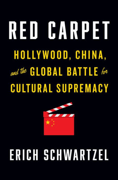 Red Carpet: Hollywood, China, and the Global Battle for Cultural Supremacy