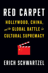 Title: Red Carpet: Hollywood, China, and the Global Battle for Cultural Supremacy, Author: Erich Schwartzel