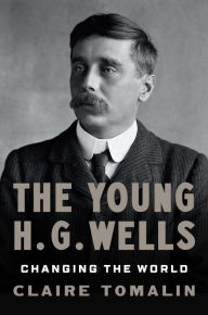 Title: The Young H. G. Wells: Changing the World, Author: Claire Tomalin