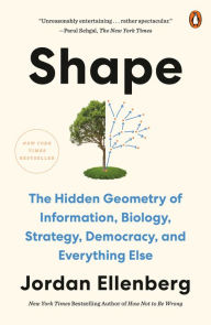 Title: Shape: The Hidden Geometry of Information, Biology, Strategy, Democracy, and Everything Else, Author: Jordan Ellenberg