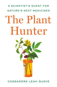 Free audio books for mobile download The Plant Hunter: A Scientist's Quest for Nature's Next Medicines 9781984879110 ePub FB2 CHM by  (English Edition)