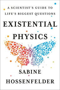 Download free essays book Existential Physics: A Scientist's Guide to Life's Biggest Questions in English 9781984879455 FB2 by Sabine Hossenfelder