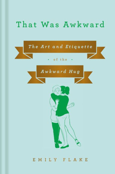 That Was Awkward: the Art and Etiquette of Awkward Hug