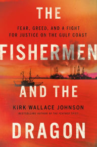 Ipod download audiobooks The Fishermen and the Dragon: Fear, Greed, and a Fight for Justice on the Gulf Coast FB2 PDB CHM 9781984880123 by Kirk Wallace Johnson (English Edition)
