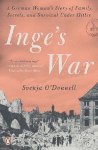 Title: Inge's War: A German Woman's Story of Family, Secrets, and Survival Under Hitler, Author: Svenja O'Donnell