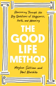 Free ebook pdf files download The Good Life Method: Reasoning Through the Big Questions of Happiness, Faith, and Meaning (English literature)