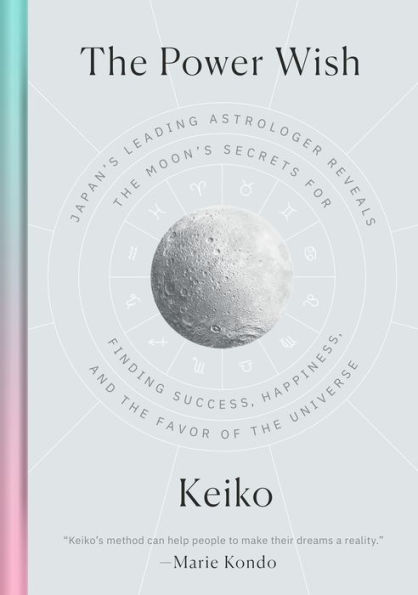 the Power Wish: Japan's Leading Astrologer Reveals Moon's Secrets for Finding Success, Happiness, and Favor of Universe