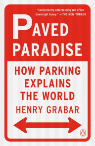 Title: Paved Paradise: How Parking Explains the World, Author: Henry Grabar