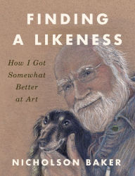 Free online english books download Finding a Likeness: How I Got Somewhat Better at Art English version RTF CHM 9781984881397 by Nicholson Baker