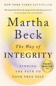 Title: The Way of Integrity: Finding the Path to Your True Self (Oprah's Book Club), Author: Martha Beck