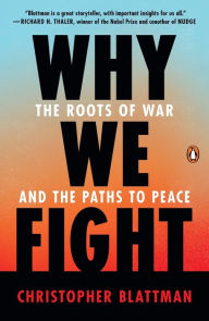 Title: Why We Fight: The Roots of War and the Paths to Peace, Author: Christopher Blattman
