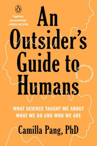 Title: An Outsider's Guide to Humans: What Science Taught Me About What We Do and Who We Are, Author: Camilla Pang PhD