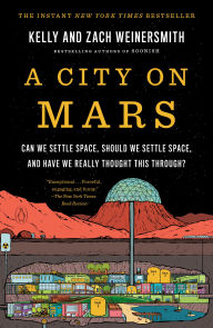 Title: A City on Mars: Can we settle space, should we settle space, and have we really thought this through?, Author: Kelly Weinersmith