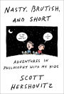 Nasty, Brutish, and Short: Adventures in Philosophy with My Kids