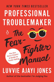 Title: Professional Troublemaker: The Fear-Fighter Manual, Author: Luvvie Ajayi Jones