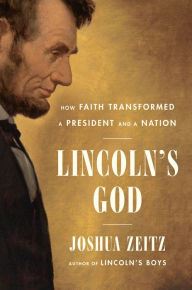 Title: Lincoln's God: How Faith Transformed a President and a Nation, Author: Joshua Zeitz