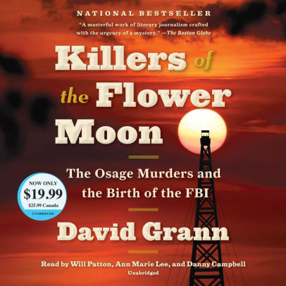 Title: Killers of the Flower Moon: The Osage Murders and the Birth of the FBI, Author: David Grann, Will Patton, Ann Marie Lee, Danny Campbell