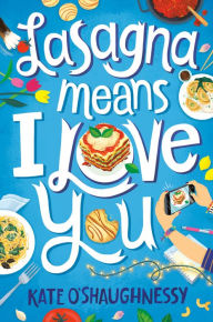 Download pdf ebooks for free online Lasagna Means I Love You (English literature)  9781984893871 by Kate O'Shaughnessy, Kate O'Shaughnessy