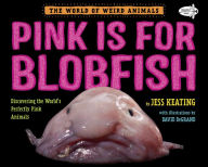 Title: Pink Is For Blobfish: Discovering the World's Perfectly Pink Animals, Author: Jess Keating