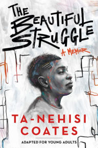 Textbooks online free download pdf The Beautiful Struggle (Adapted for Young Adults)  by Ta-Nehisi Coates 9781984894021